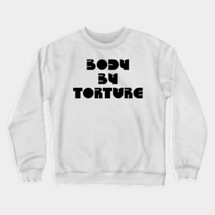 BODY BY TORTURE Crewneck Sweatshirt